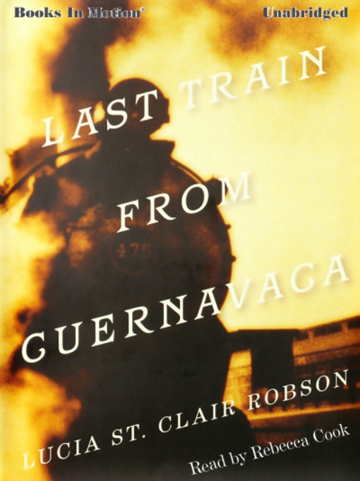 Title details for Last Train from Cuernavaca by Lucia St. Clair Robson - Available